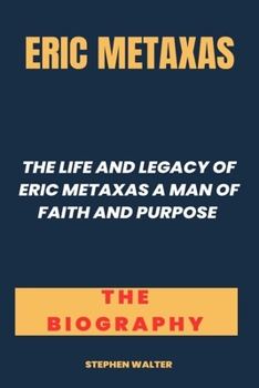 Paperback Eric Metaxas Book: The Life And Legacy Of Eric Metaxas A Man Of Faith And Purpose. Book