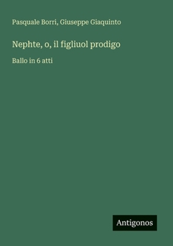 Nephte, o, il figliuol prodigo: Ballo in 6 atti (Italian Edition)