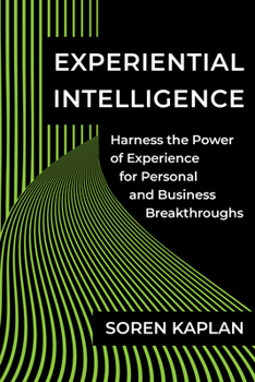 Hardcover Experiential Intelligence: Harness the Power of Experience for Personal and Business Breakthroughs Book