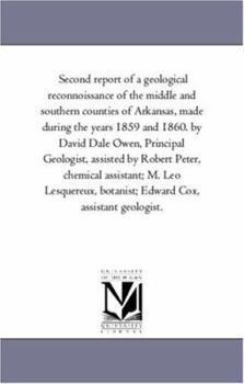 Second report of a geological reconnoissance of the middle and southern counties of Arkansas, made during the years 1859 and 1860. by David Dale Owen, ... M. Leo Lesquereux, botanist; Edward