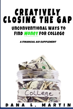 Paperback Creatively Closing the Gap: Unconventional Ways to Find Money for College Book