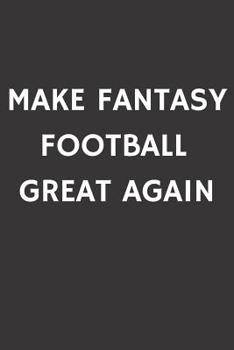 Paperback Make Fantasy Football Great Again: Football Notebooks (Sports Gifts for Fantasy Draft) Book