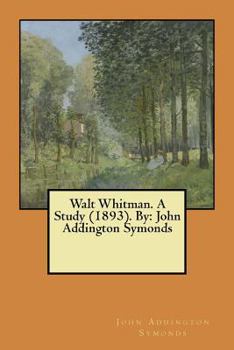 Paperback Walt Whitman. A Study (1893). By: John Addington Symonds Book