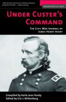 Paperback Under Custer's Command: The Civil War Journal of James Henry Avery (Memories of War) Book