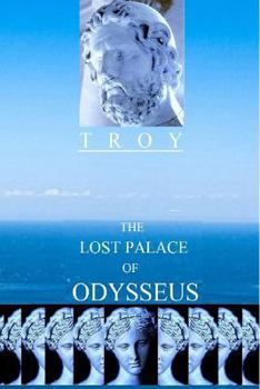 Troy: The Lost Palace of Odysseus