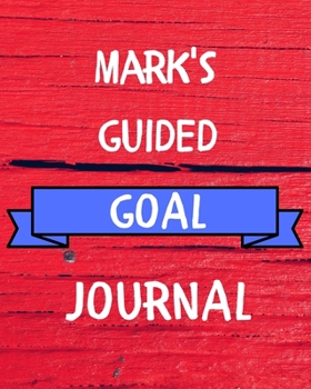 Paperback Mark's Guided Goal Journal: 2020 New Year Planner Guided Goal Journal Gift for Mark / Notebook / Diary / Unique Greeting Card Alternative Book