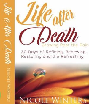 Paperback Life After Death: Growing Past The Pain: 28 Days of Refining, Renewing, Restoring Book