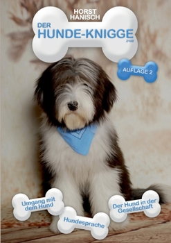 Hunde-Knigge 2100: Umgang mit dem Hund - Hundesprache - Der Hund in der Gesellschaft