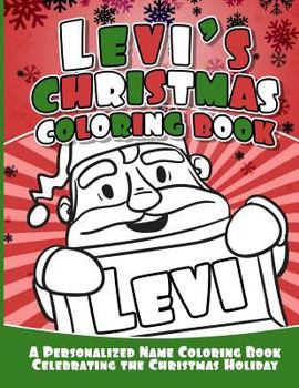 Levi's Christmas Coloring Book: A Personalized Name Coloring Book Celebrating the Christmas Holiday