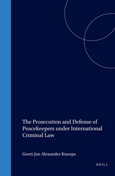 Hardcover The Prosecution and Defense of Peacekeepers Under International Criminal Law Book