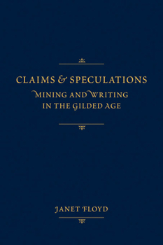 Hardcover Claims and Speculations: Mining and Writing in the Gilded Age Book