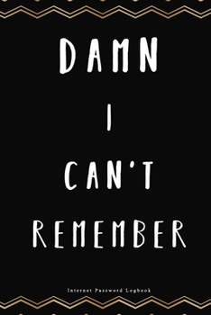 Damn I Can't Remember | Internet Password Logbook: 6x9 Internet Password Logbook Large Print with Tabs