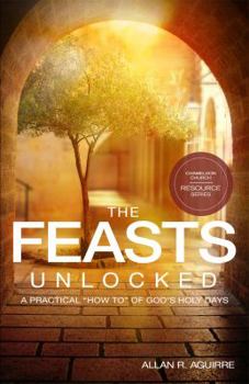 Paperback The Feasts Unlocked - A Practical "How To" of God's Holy Days Book