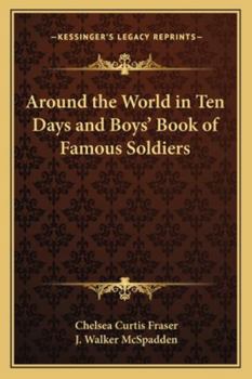 Paperback Around the World in Ten Days and Boys' Book of Famous Soldiers Book