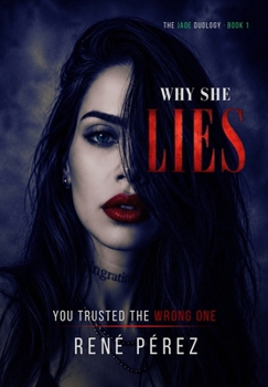 Hardcover Why She Lies: You Trusted the Wrong One (Premium hardcover with dust jacket) Book