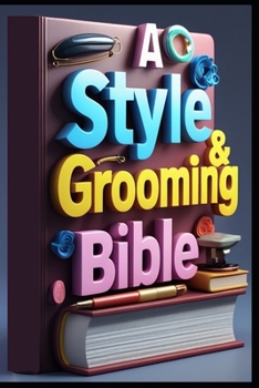 A Style & Grooming Bible: Gentleman Code, Style Mastery Guide, Distinguished Gentleman, Elite Style, Sophisticated Man, The Art of Refined Living