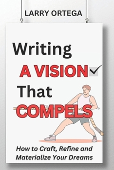 Paperback Writing A Vision that Compels: How to Craft, Refine, and Materialize Your Dreams Book