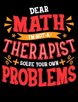 Paperback Dear Math I'm Not A Therapist Solve Your Own Problems: Math Pun Blank Sketchbook to Draw and Paint (110 Empty Pages, 8.5" x 11") Book