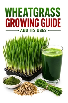 Wheatgrass Growing Guide and Its Uses (A Detailed, Informative Series on Homesteading)