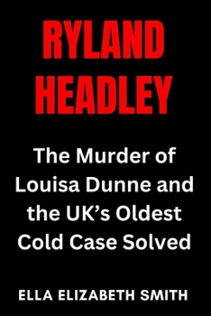 Paperback Ryland Headley: The Murder of Louisa Dunne and the UK's Oldest Cold Case Solved Book