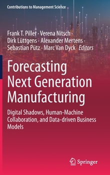 Hardcover Forecasting Next Generation Manufacturing: Digital Shadows, Human-Machine Collaboration, and Data-Driven Business Models Book
