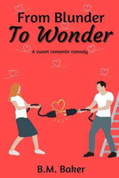 From Blunder To Wonder: A Sweet Romantic Comedy - Book #1 of the Wonders Never Cease