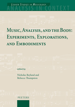 Hardcover Music, Analysis, and the Body: Experiments, Explorations, and Embodiments Book
