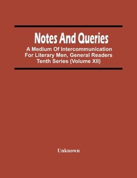 Paperback Notes And Queries; A Medium Of Intercommunication For Literary Men, General Readers Tenth Series (Volume Xii) Book