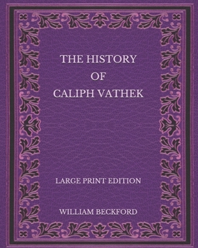 The History of Caliph Vathek - Large Print Edition