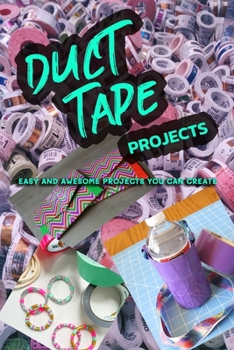 Paperback Duct Tape Projects: Easy and Awesome Projects You Can Create Book