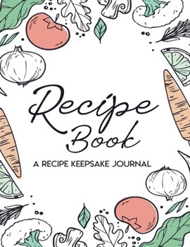 Paperback Recipe Book - A Recipe Keepsake: Recipe Writing Cookbook to Write In Blank Recipe Book to Write In Book