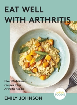 Hardcover Eat Well with Arthritis: Over 85 Delicious Recipes from Arthritis Foodie Book