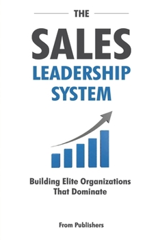 Paperback The Sales Leadership System: Building Elite Organizations That Dominate Book