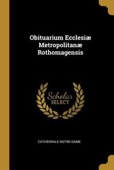 Obituarium Ecclesiæ Metropolitanæ Rothomagensis
