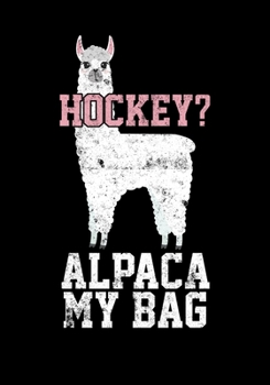 Paperback Season Statistics Notebook For Ice Hockey Games Hockey? Alpaca My Bag: Kids Hockey Analytics For Boys & Girls (Defencemen, Centers or Wingers) Book