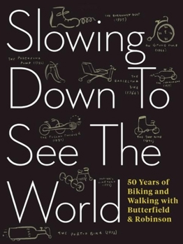 Paperback Slowing Down to See the World: 50 Years of Biking and Walking with Butterfield & Robinson Book