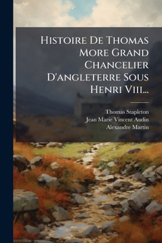 Paperback Histoire De Thomas More Grand Chancelier D'angleterre Sous Henri Viii... [French] Book
