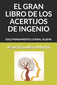 Paperback El Gran Libro de Los Acertijos de Ingenio: Solo Pensamiento Lateral (4) (B/N) [Spanish] Book