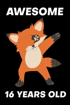 Awesome 16 Years Old: Funny Dabbing Fox Birthday Gifts for 16 Years Old Boys & Girls