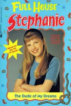 The Dude Of My Dreams (Full House: Stephanie, #10) - Book #10 of the Full House: Stephanie