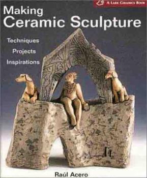 Hardcover Making Ceramic Sculpture: Techniques * Projects * Inspirations ( a Lark Ceramics Book) Book