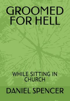 Paperback GROOMED FOR HELL: WHILE SITTING IN CHURCH Book