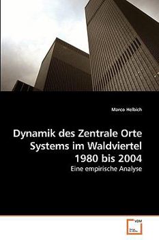 Paperback Dynamik des Zentrale Orte Systems im Waldviertel 1980 bis 2004 [German] Book
