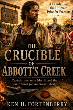 The Crucible of Abbott's Creek: Captain Benjamin Merrill and the First Blood for American Liberty