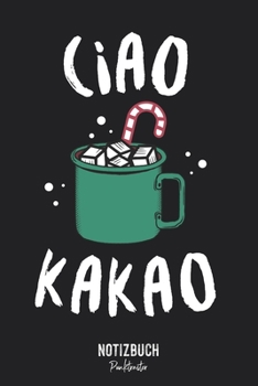 Notizbuch Punktraster: Ciao Kakao - Winter Spruch Milch Schokolade • Notizheft gepunktet • Lustiges Notizbuch • 120 Seiten (DIN A5 / 15x22cm) Soft ... Schreibheft, Tagebuch (German Edition)