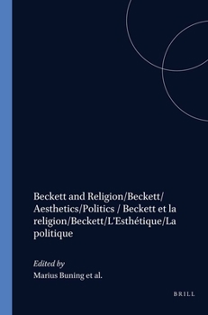 Beckett and Religion/Beckett/aesthetics/politics / Beckett Et La Religion/Beckett/l esthétique/la Politique (Samuel Beckett Today / Aujourd'hui)