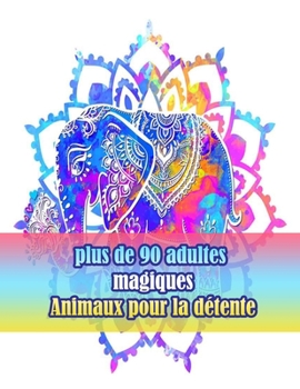 Paperback plus de 90 adultes magiques Animaux pour la détente: Un livre de coloriage pour adultes avec des lions, des éléphants, des hiboux, des chevaux, des ch [French] Book