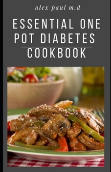 Paperback Essential One Pot Diabetes Cookbook: Delicious Low Carb Recipes in One Pot to Mange Control Diabetes and Weight Loss Book