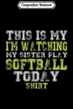 Paperback Composition Notebook: This Is My I'm Watching Sister Play Softball Today Journal/Notebook Blank Lined Ruled 6x9 100 Pages Book