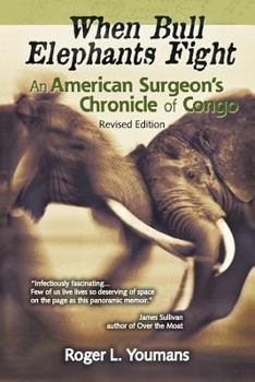 Paperback When Bull Elephants Fight: An American Surgeon's Chronicle of Congo Book